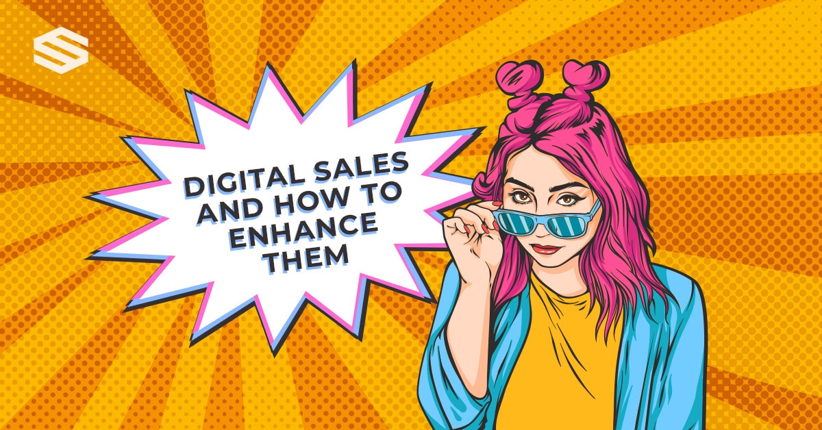 DIGITAL SALES AND HOW TO ENHANCE THEM