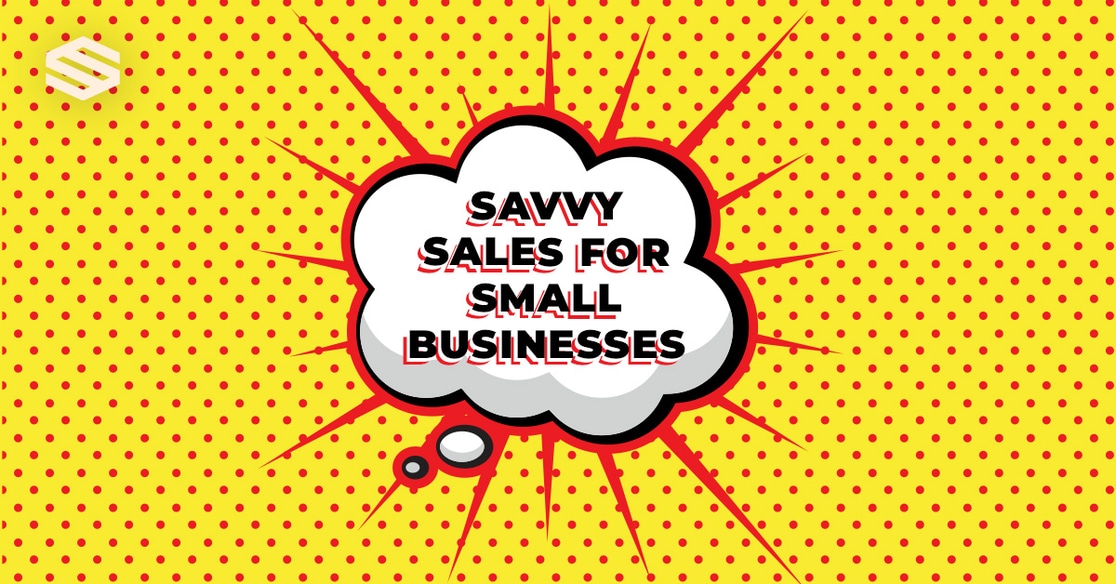 SAVVY SALES FOR SMALL BUSINESSES