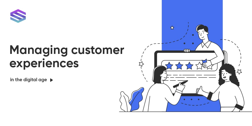 5 Reasons Why Managing Customer Experiences is Important in the Digital Age