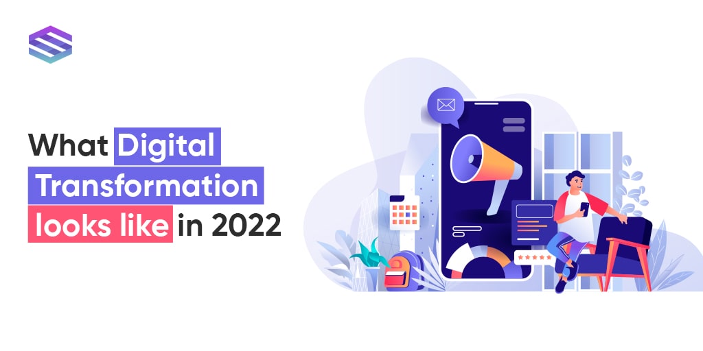 How will the Digital Transformation Landscape Look like in 2022