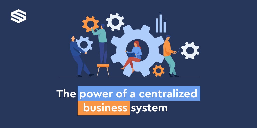 The Power of a Centralized Business System