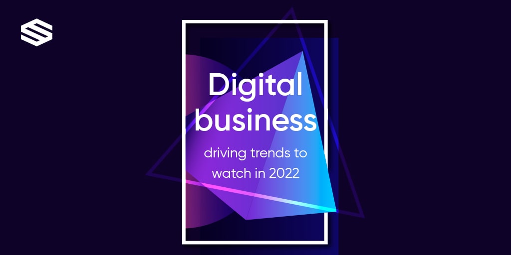 Digital Business Driving Trends to Watch in 2022