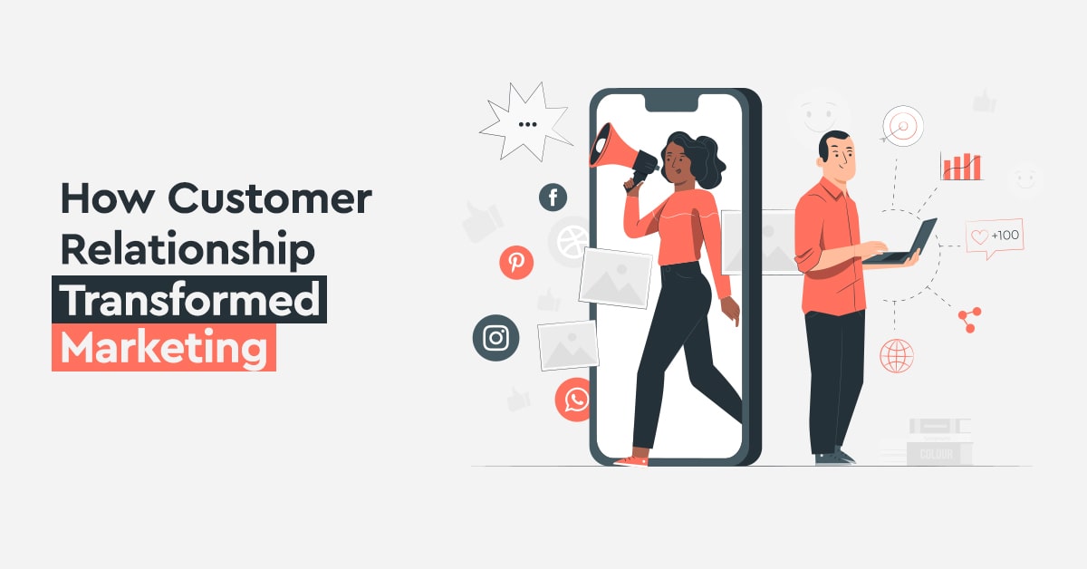How Customer Relationship Transformed Marketing