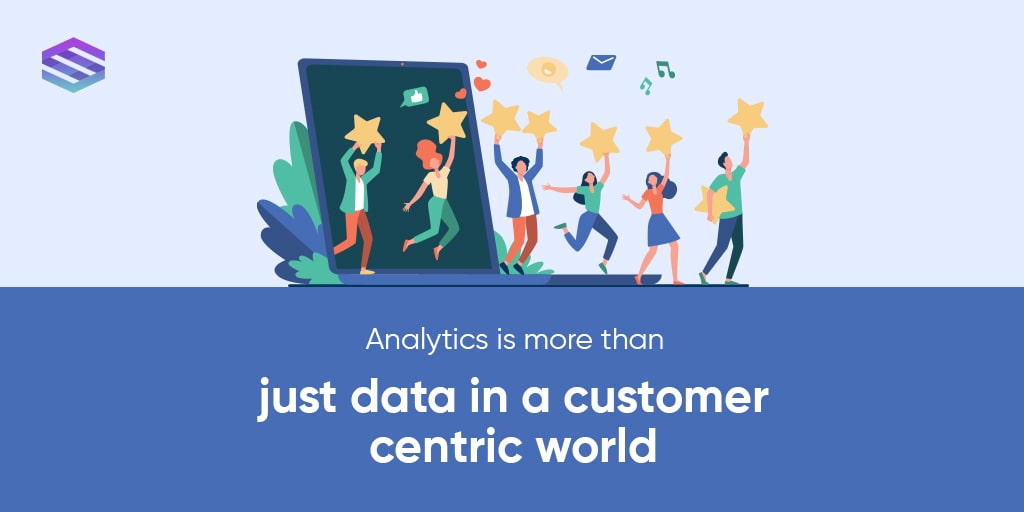 Analytics is More than Just Data in a Customer-Centric World