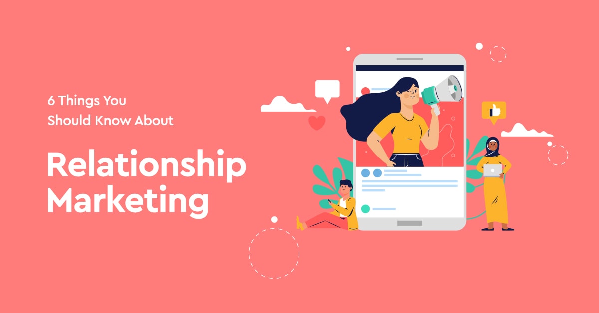 6 Things You Should Know About Relationship Marketing